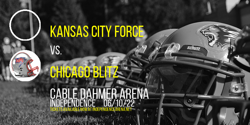 Kansas City Force vs. Chicago Blitz at Cable Dahmer Arena