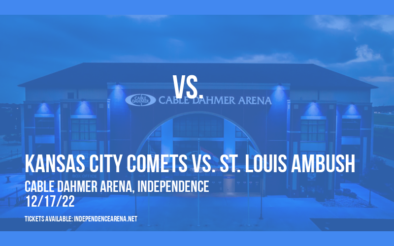 Kansas City Comets vs. St. Louis Ambush at Cable Dahmer Arena