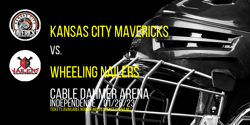 Kansas City Mavericks vs. Wheeling Nailers at Cable Dahmer Arena