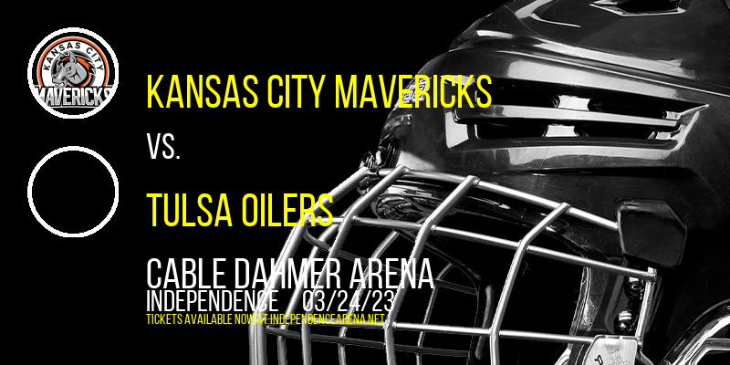 Kansas City Mavericks vs. Tulsa Oilers at Cable Dahmer Arena