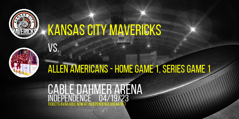 ECHL Mountain Division Semifinals: Kansas City Mavericks vs. Allen Americans, Series Game 1 at Cable Dahmer Arena