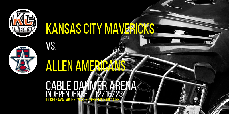 Kansas City Mavericks vs. Allen Americans at Cable Dahmer Arena