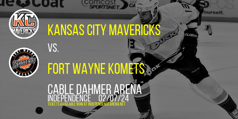 Kansas City Mavericks vs. Fort Wayne Komets at Cable Dahmer Arena